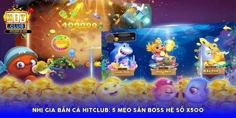 Nhị gia bắn cá HitClub: 5 mẹo săn Boss hệ số X500 Nhị gia bắn cá HitClub: 5 mẹo săn Boss hệ số X500